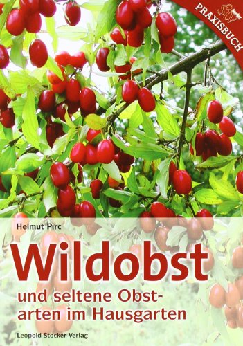 Wildobst und seltene Obstarten im Hausgarten von Stocker Leopold Verlag
